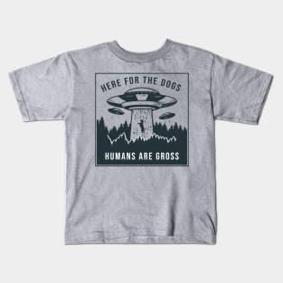 Here for the Dogs, Humans are Gross Kids T-Shirt